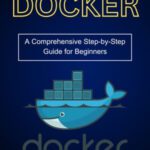 خرید و دانلود نسخه کامل کتاب Docker: A Comprehensive Step-by-Step Guide for Beginners