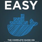 خرید و دانلود نسخه کامل کتاب Docker Easy: The Complete Guide on Docker World for Beginners
