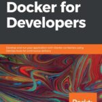 خرید و دانلود نسخه کامل کتاب Docker for Developers: Develop and run your application with Docker containers using DevOps tools for continuous delivery