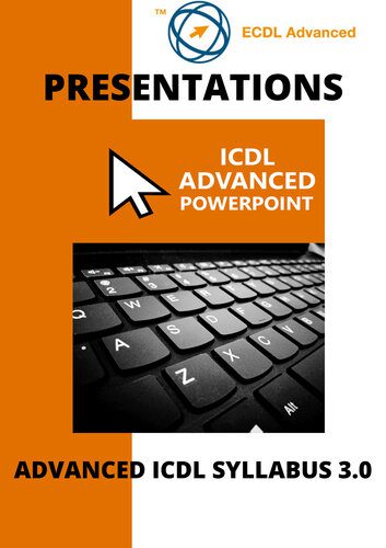 خرید و دانلود نسخه کامل کتاب ECDL/ICDL Advanced PowerPoint: A step-by-step guide to Advanced Presentations using Microsoft PowerPoint_687c0c20a84e2.jpeg خرید و دانلود نسخه کامل کتاب ECDL/ICDL Advanced PowerPoint: A step-by-step guide to Advanced Presentations using Microsoft PowerPoint