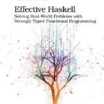 خرید و دانلود نسخه کامل کتاب Effective Haskell: Solving Real-World Problems with Strongly Typed Functional Programming