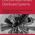 خرید و دانلود نسخه کامل کتاب Effective Multi-Tenant Distributed Systems: Challenges and Solutions When Running Complex Environments