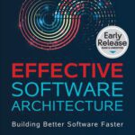 خرید و دانلود نسخه کامل کتاب Effective Software Architecture: Building Better Software Faster (Early Release)