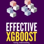 خرید و دانلود نسخه کامل کتاب Effective XGBoost: Optimizing, Tuning, Understanding, and Deploying Classification Models