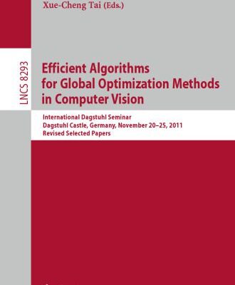 خرید و دانلود نسخه کامل کتاب Efficient Algorithms for Global Optimization Methods in Computer Vision: International Dagstuhl Seminar, Dagstuhl Castle, Germany, November 20-25, 2011, Revised Selected Papers