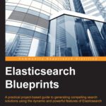 خرید و دانلود نسخه کامل کتاب Elasticsearch Blueprints: A practical project-based guide to generating compelling search solutions using the dynamic and powerful features of Elasticsearch