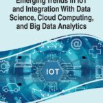 خرید و دانلود نسخه کامل کتاب Emerging Trends in Iot and Integration With Data Science, Cloud Computing, and Big Data Analytics