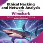 خرید و دانلود نسخه کامل کتاب Ethical Hacking and Network Analysis with Wireshark : Exploration of network packets for detecting exploits and malware