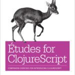 خرید و دانلود نسخه کامل کتاب Études for ClojureScript: Companion Exercises for Introducing ClojureScript