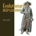 خرید و دانلود نسخه کامل کتاب Evolutionary Deep Learning: Genetic algorithms and neural networks