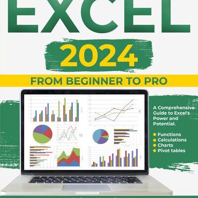 خرید و دانلود نسخه کامل کتاب Excel 2024: From Beginner to Pro- A Comprehensive Guide to Excel`s Power and Potential. Functions, Calculations, Charts, Pivot tables. With 3 Bonus.