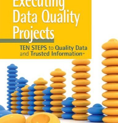 خرید و دانلود نسخه کامل کتاب Executing Data Quality Projects: Ten Steps to Quality Data and Trusted Information (TM)