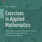 خرید و دانلود نسخه کامل کتاب Exercises in Applied Mathematics: With a View toward Information Theory, Machine Learning, Wavelets, and Statistical Physics