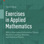 خرید و دانلود نسخه کامل کتاب Exercises in Applied Mathematics: With a View toward Information Theory, Machine Learning, Wavelets, and Statistical Physics
