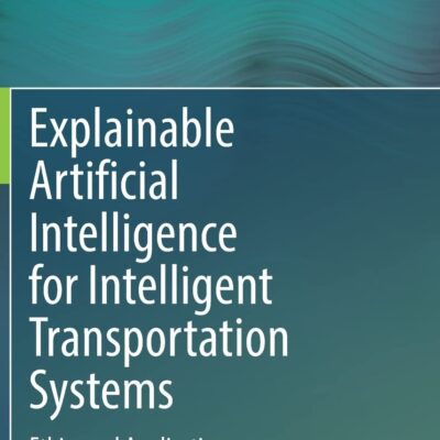 خرید و دانلود نسخه کامل کتاب Explainable Artificial Intelligence for Intelligent Transportation Systems: Ethics and Applications