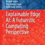 خرید و دانلود نسخه کامل کتاب Explainable Edge AI: A Futuristic Computing Perspective