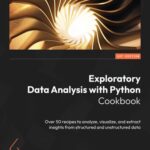 خرید و دانلود نسخه کامل کتاب Exploratory Data Analysis with Python Cookbook: Over 50 recipes to analyze, visualize, and extract insights