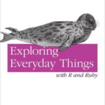 خرید و دانلود نسخه کامل کتاب Exploring Everyday Things with R and Ruby: Learning About Everyday Things