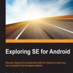 خرید و دانلود نسخه کامل کتاب Exploring SE for Android: Discover Security Enhancements (SE) for Android to build your own protected Android-based systems