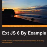 خرید و دانلود نسخه کامل کتاب Ext JS 6 By Example: Create powerful, real-world web applications with Ext JS 6 using sample projects