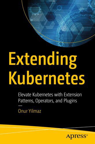 خرید و دانلود نسخه کامل کتاب Extending Kubernetes: Elevate Kubernetes with Extension Patterns, Operators, and Plugins_6885c646ca918.jpeg خرید و دانلود نسخه کامل کتاب Extending Kubernetes: Elevate Kubernetes with Extension Patterns, Operators, and Plugins