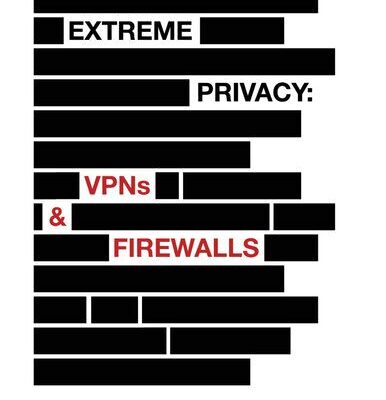 خرید و دانلود نسخه کامل کتاب Extreme Privacy: VPNs & Firewalls