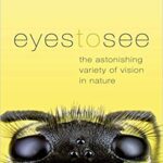خرید و دانلود نسخه کامل کتاب Eyes to See: The Astonishing Variety of Vision in Nature -  Pdf