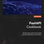 خرید و دانلود نسخه کامل کتاب FastAPI Cookbook: Develop high-performance APIs and web applications with Python