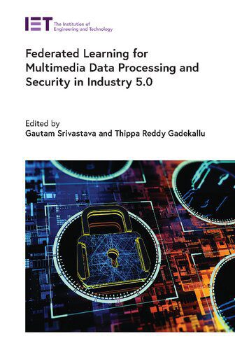 خرید و دانلود نسخه کامل کتاب Federated Learning for Multimedia Data Processing and Security in Industry 5.0_6866201809c04.jpeg خرید و دانلود نسخه کامل کتاب Federated Learning for Multimedia Data Processing and Security in Industry 5.0