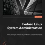 خرید و دانلود نسخه کامل کتاب Fedora Linux System Administration: Install, manage, and secure your Fedora Linux environments