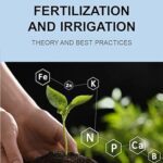 خرید و دانلود نسخه کامل کتاب Fertilization and Irrigation - Theory and Best Practices  -  Pdf
