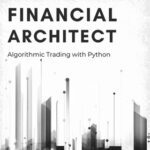 خرید و دانلود نسخه کامل کتاب Financial Architect: Algorithmic Trading with Python: A comprehensive Guide for 2024