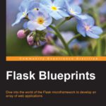 خرید و دانلود نسخه کامل کتاب Flask Blueprints: Dive into the world of the Flask microframework to develop an array of web applications
