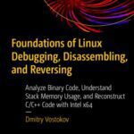 خرید و دانلود نسخه کامل کتاب Foundations of Linux Debugging, Disassembling, and Reversing: Analyze Binary Code, Understand Stack Memory Usage, and Reconstruct C/C++ Code with Intel x64