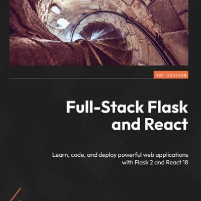 خرید و دانلود نسخه کامل کتاب Full-Stack Flask and React: Learn, code, and deploy powerful web applications with Flask 2 and React 18