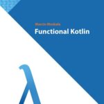 خرید و دانلود نسخه کامل کتاب Functional Kotlin by Marcin Moskała