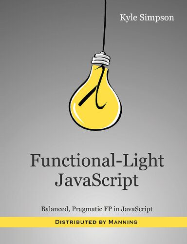 خرید و دانلود نسخه کامل کتاب Functional-Light JavaScript: Balanced, Pragmatic FP in JavaScript_687216d1a56dc.jpeg خرید و دانلود نسخه کامل کتاب Functional-Light JavaScript: Balanced, Pragmatic FP in JavaScript