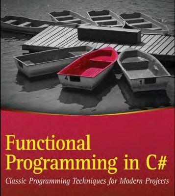خرید و دانلود نسخه کامل کتاب Functional Programming in C#: Classic Programming Techniques for Modern Projects (Wrox Programmer to Programmer)