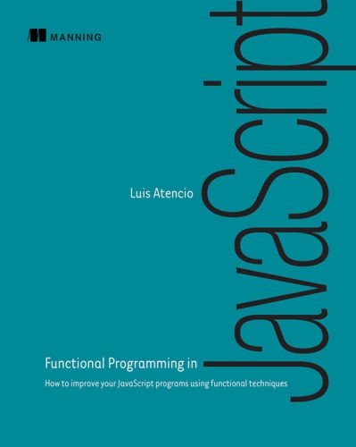 خرید و دانلود نسخه کامل کتاب Functional Programming in JavaScript: How to improve your JavaScript programs using functional techniques