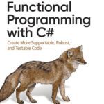 خرید و دانلود نسخه کامل کتاب Functional Programming with C#: Create More Supportable, Robust, and Testable Code