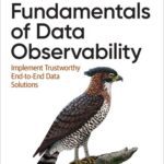 خرید و دانلود نسخه کامل کتاب Fundamentals of Data Observability: Implement Trustworthy End-to-End Data Solutions