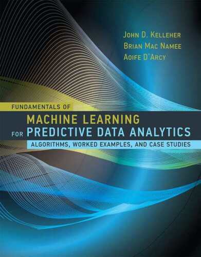 خرید و دانلود نسخه کامل کتاب Fundamentals of Machine Learning for Predictive Data Analytics: Algorithms, Worked Examples, and Case Studies_686acf3d4a7ce.jpeg خرید و دانلود نسخه کامل کتاب Fundamentals of Machine Learning for Predictive Data Analytics: Algorithms, Worked Examples, and Case Studies