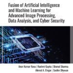 خرید و دانلود نسخه کامل کتاب Fusion of Artificial Intelligence and Machine Learning for Advanced Image Processing, Data Analysis, and Cyber Security