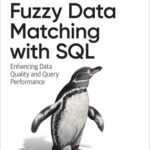 خرید و دانلود نسخه کامل کتاب Fuzzy Data Matching with SQL: Enhancing Data Quality and Query Performance