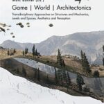 خرید و دانلود نسخه کامل کتاب Game | World | Architectonics: Transdisciplinary Approaches on Structures and Mechanics, Levels and Spaces, Aesthetics and Perception