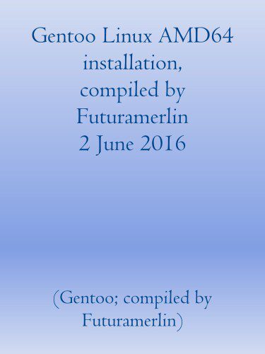خرید و دانلود نسخه کامل کتاب Gentoo Linux AMD 64 Installation, compiled by Futuramerlin 2 June 2016_6885d43917f6f.jpeg خرید و دانلود نسخه کامل کتاب Gentoo Linux AMD 64 Installation, compiled by Futuramerlin 2 June 2016