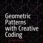 خرید و دانلود نسخه کامل کتاب Geometric Patterns with Creative Coding: Coding for the Arts