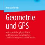 خرید و دانلود نسخه کامل کتاب Geometrie und GPS: Mathematische, physikalische und technische Grundlagen der Satellitenortung verständlich erklärt