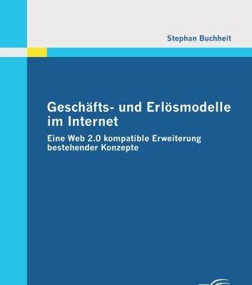خرید و دانلود نسخه کامل کتاب Geschafts- und Erlosmodelle im Internet: Eine Web 2.0 kompatible Erweiterung bestehender Konzepte