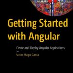 خرید و دانلود نسخه کامل کتاب Getting Started with Angular : Create and Deploy Angular Applications